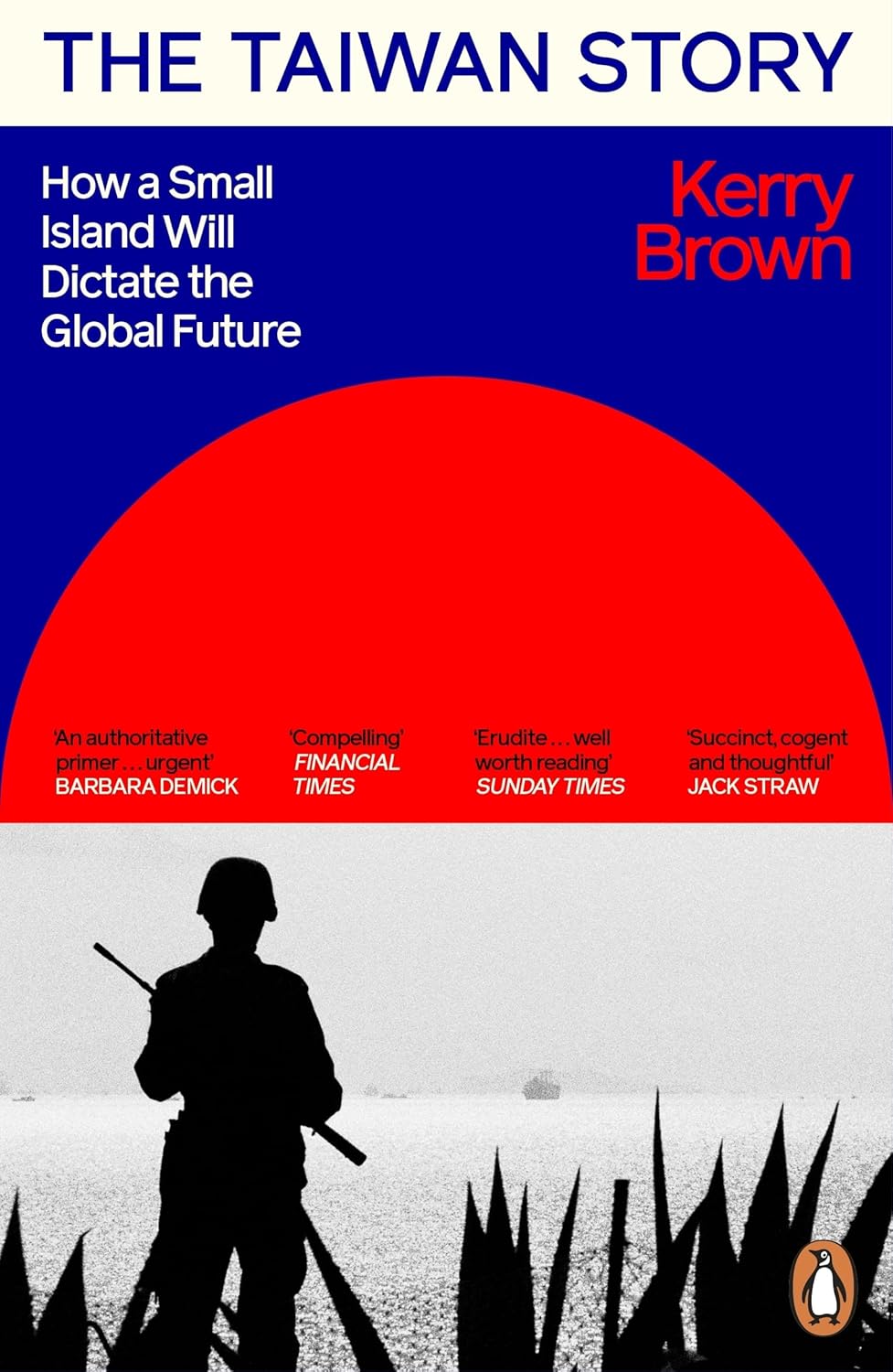 The Taiwan Story: How a Small Island Will Dictate the Global Future (Paperback)
