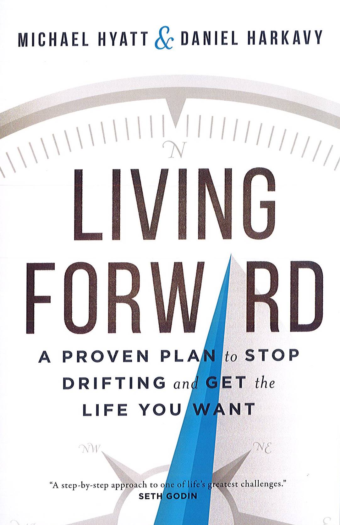 Living Forward: A Proven Plan To Stop Drifting And Get The Life You Want