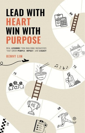 Lead With Heart, Win With Purpose: Real Lessons From Building Business That Grow People, Impact, and Legacy