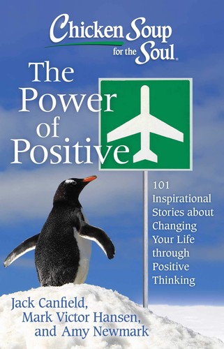 Chicken Soup for the Soul: The Power of Positive: 101 Inspirational Stories about Changing Your Life through Positive Thinking (Paperback)