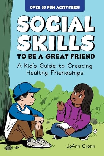 Social Skills to Be a Great Friend: A Kid's Guide to Creating Healthy Friendships (Paperback)