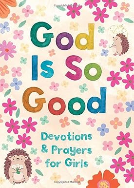 God Is So Good: Devo & Prayers For Girls