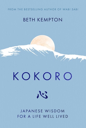 Kokoro: Japanese Wisdom for a Life Well-lived