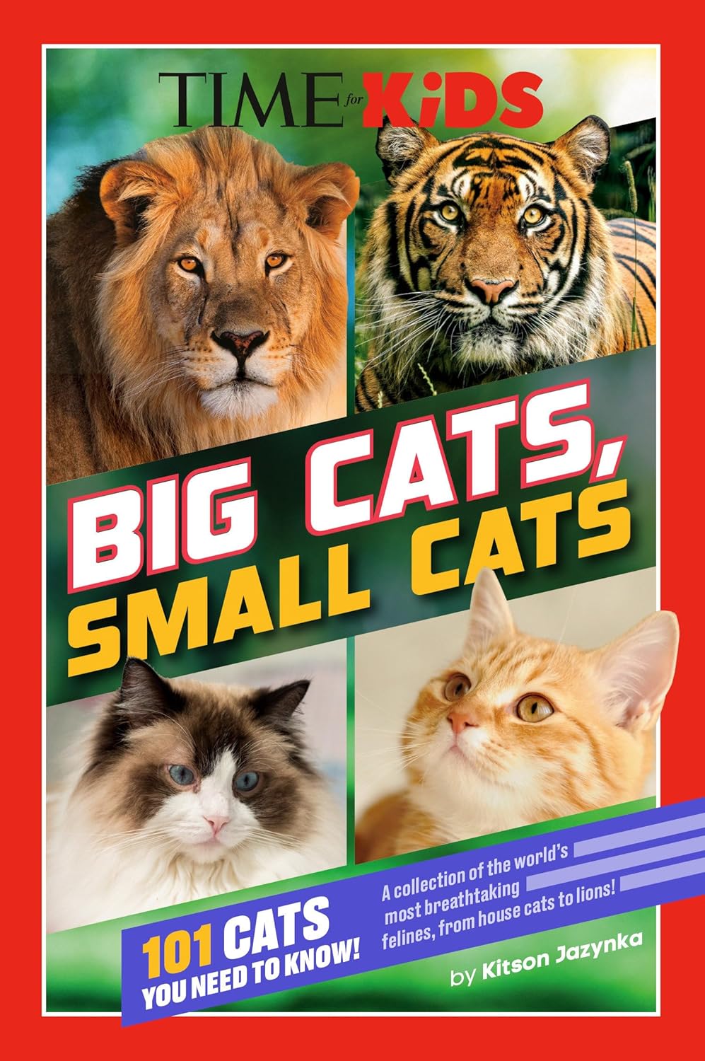 TIME for Kids: Big Cats, Small Cats: 101 Cats You Need to Know!