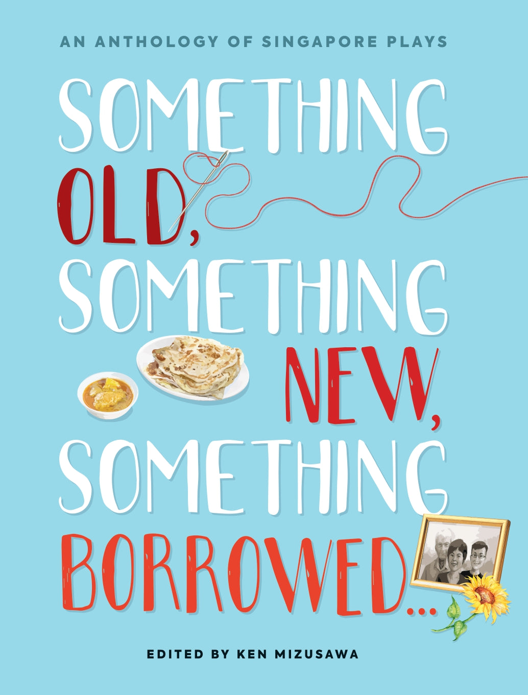 An Anthology Of Singapore Plays-Something Old, Something New, Something Borrowed