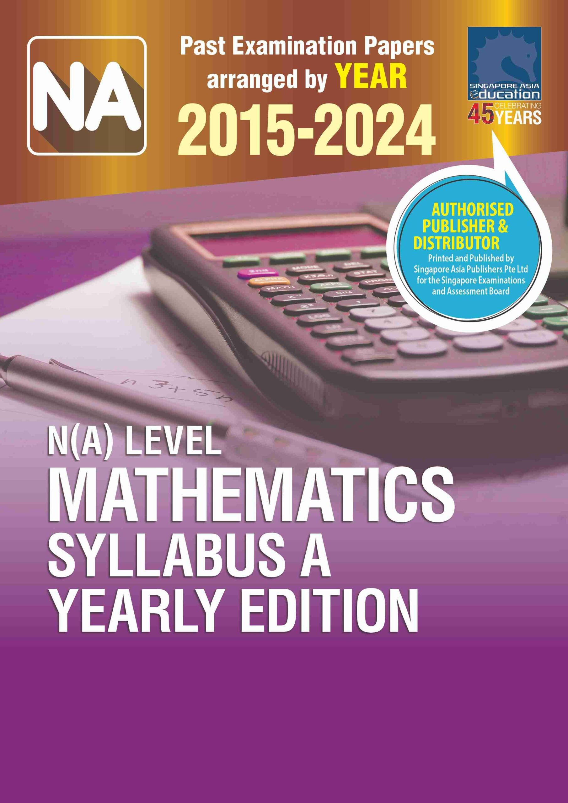 N(A) Level Mathematics Syllabus A Yearly Edition 2015-2024
