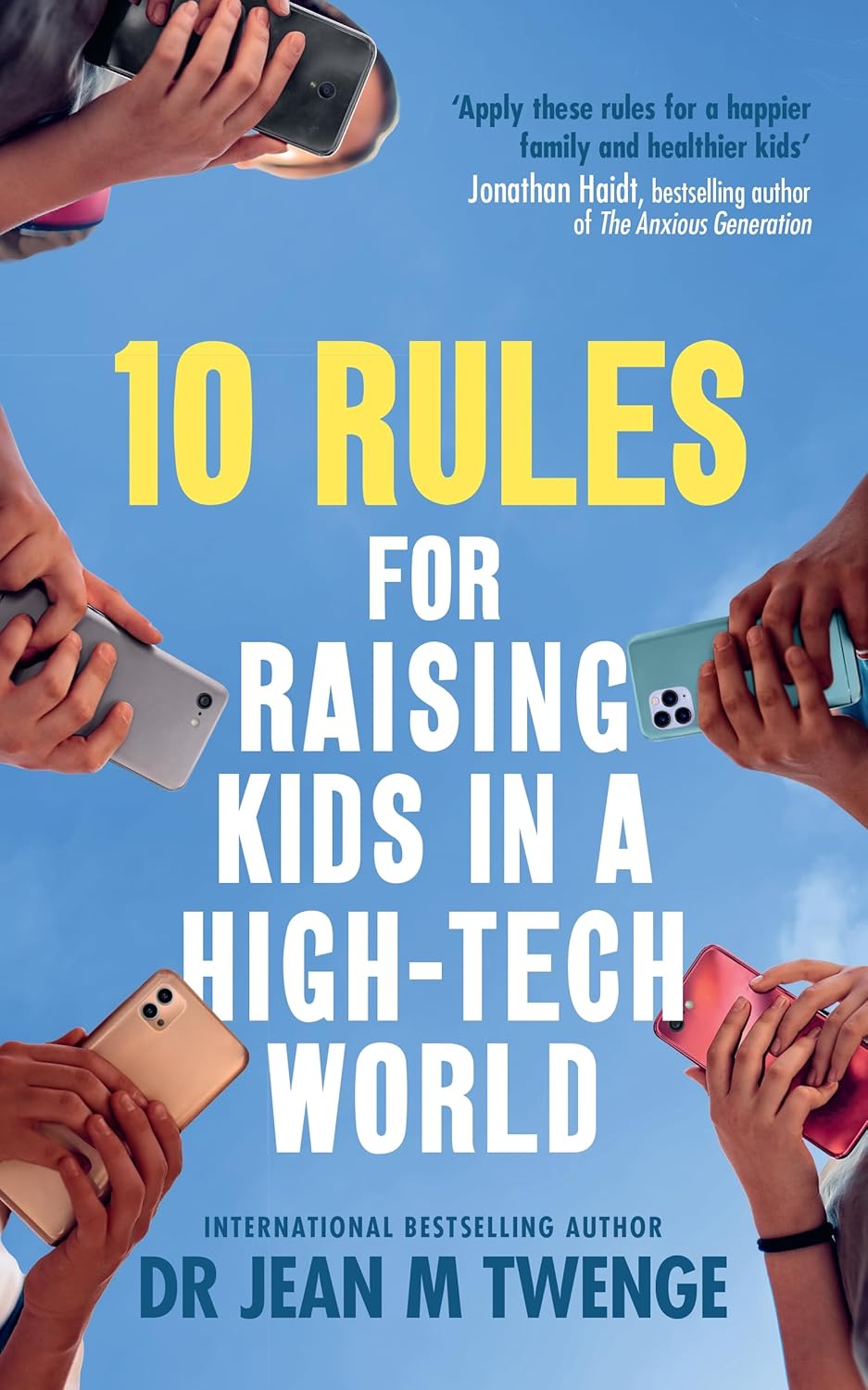 10 Rules for Raising Kids in a High-Tech World: How Parents Can Stop Smartphones, Social Media and Gaming from Taking Over Their Children's Lives