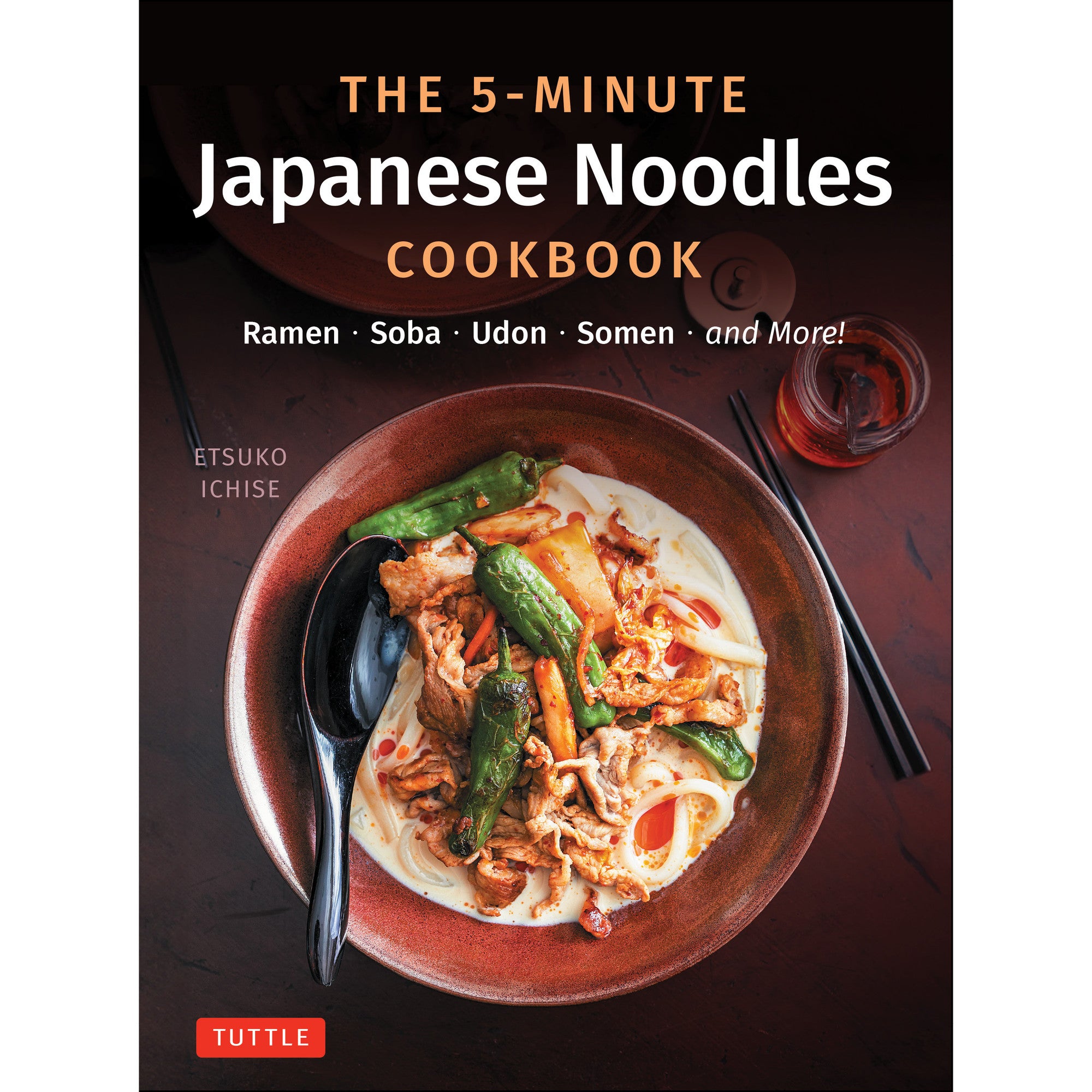The 5-Minute Japanese Noodles Cookbook: Ramen, Soba, Udon, Somen and More!