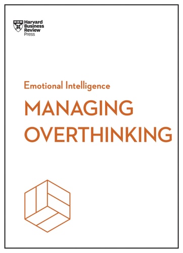 Managing Overthinking (HBR Emotional Intelligence Series) – Paperback