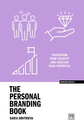 The Personal Branding Book: Transform Your Identity and Unleash Your Potential (Concise Advice)