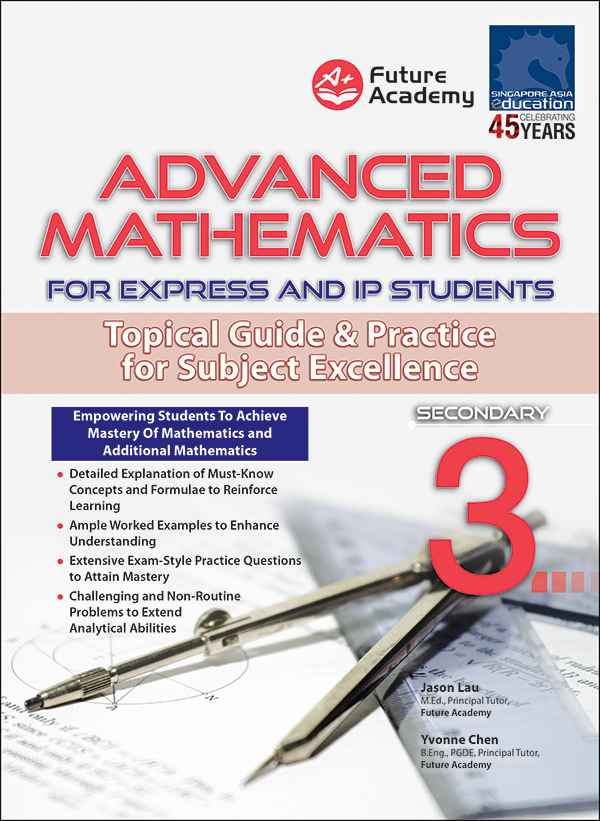ADVANCED MATHEMATICS FOR EXPRESS AND IP STUDENTS SECONDARY 3