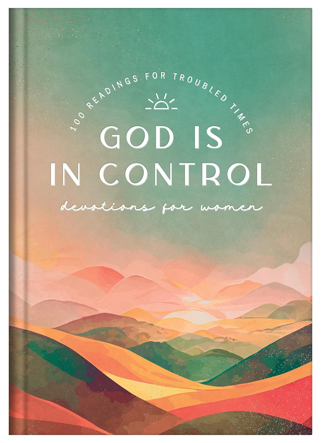 God Is in Control Devotions for Women: 100 Readings for Troubled Times