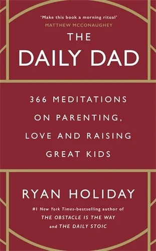 The Daily Dad 366 Meditations on Parenting, Love and Raising Great Kids