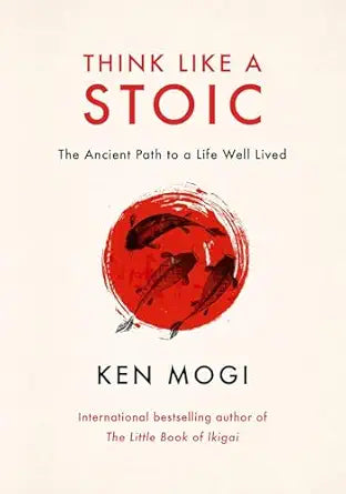 Think Like a Stoic: The Ancient Path to a Life Well Lived