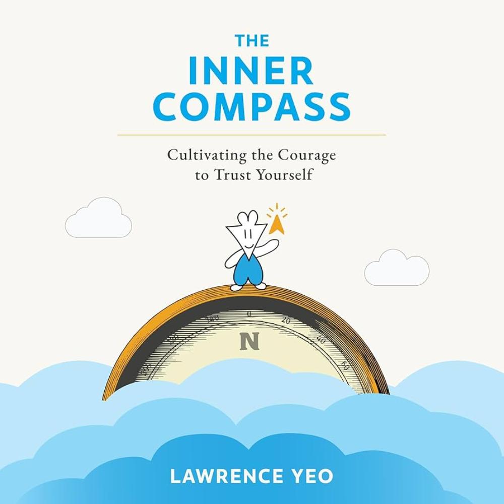 The Inner Compass: Cultivating the Courage to Trust Yourself