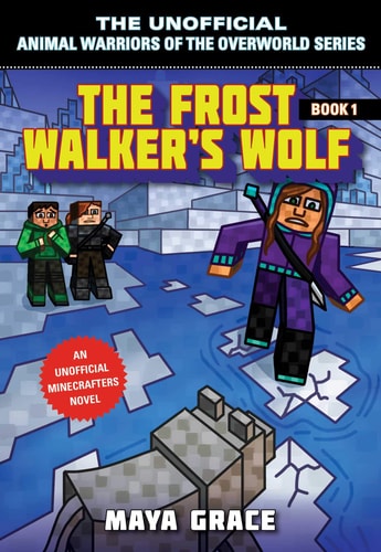The Frost Walker's Wolf: An Unofficial Minecrafters Novel (1) (Unofficial Animal Warriors of the Overworld Series)