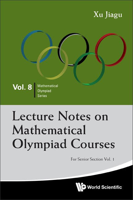 Mathematical Olympiad Series Vol 8(1): Lecture Notes on Mathematical Olympiad Courses