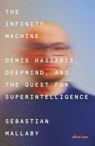 The Infinity Machine: Demis Hassabis, DeepMind and the Quest for Superintelligence (Softcover)