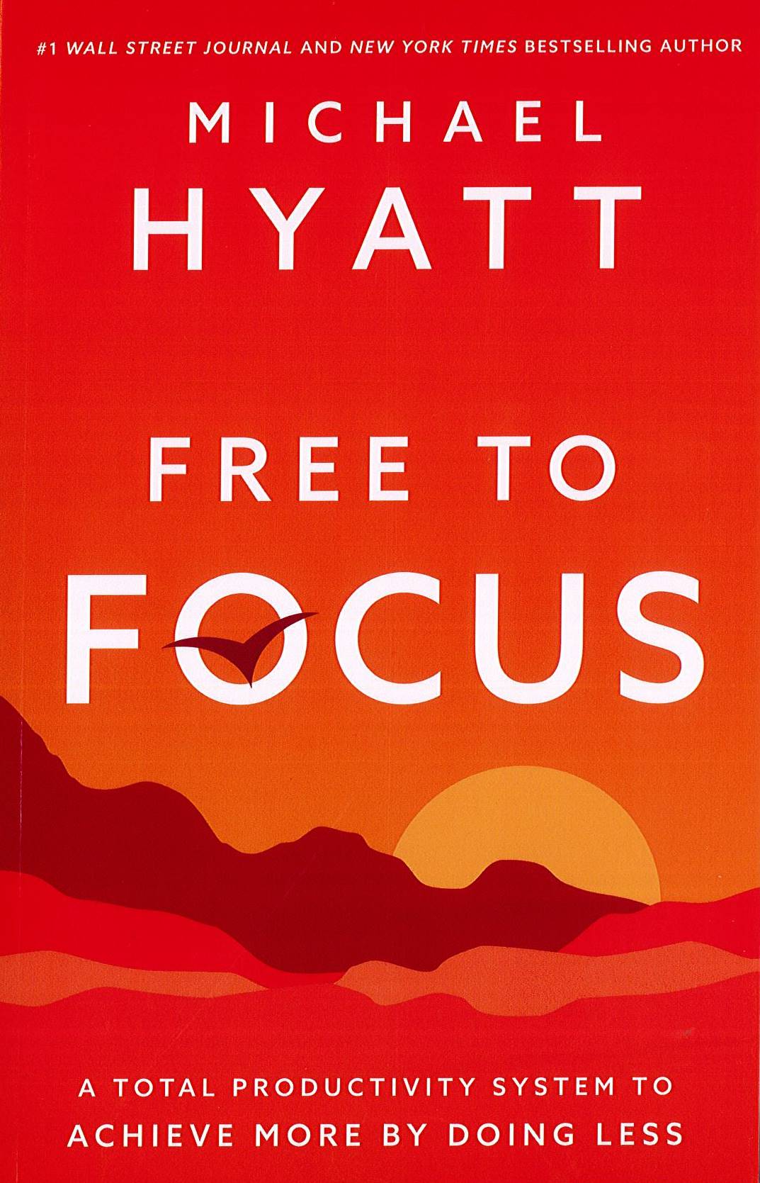 Free To Focus: A Total Productivity System To Achieve More By Doing Less