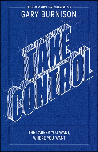 TAKE CONTROL: THE CAREER YOU WANT, WHERE