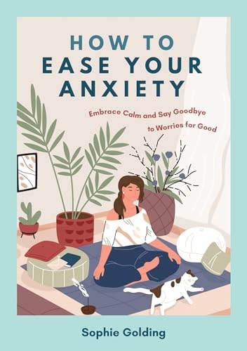How to Ease Your Anxiety: Embrace Calm and Say Goodbye to Worries for Good (Paperback)