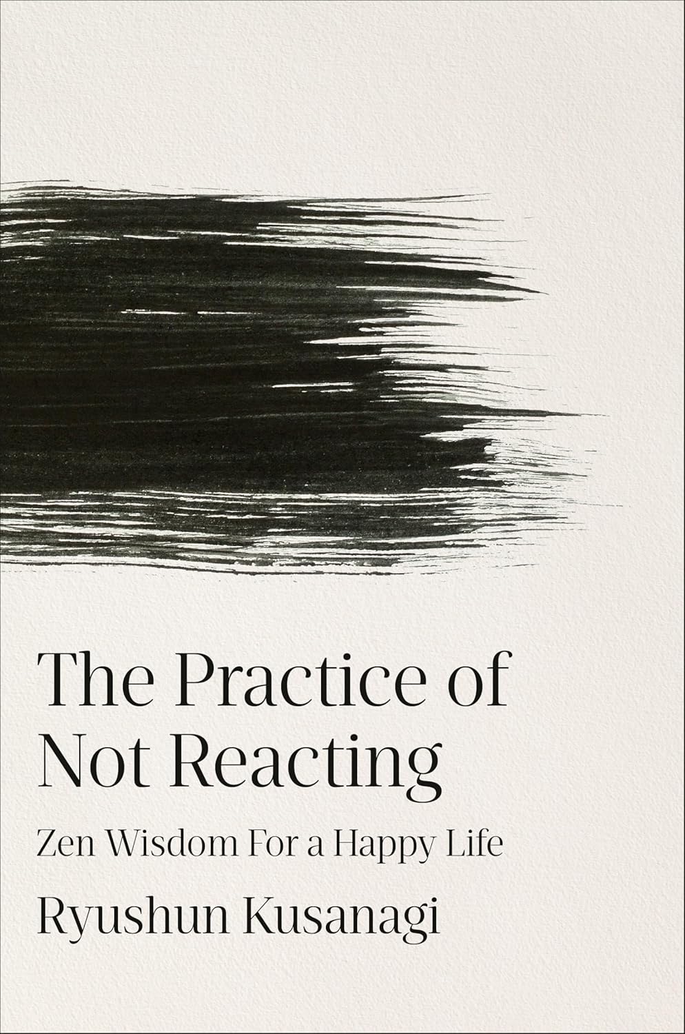 The Practice of Not Reacting: Zen Wisdom for a Happy Life (Hardcover)