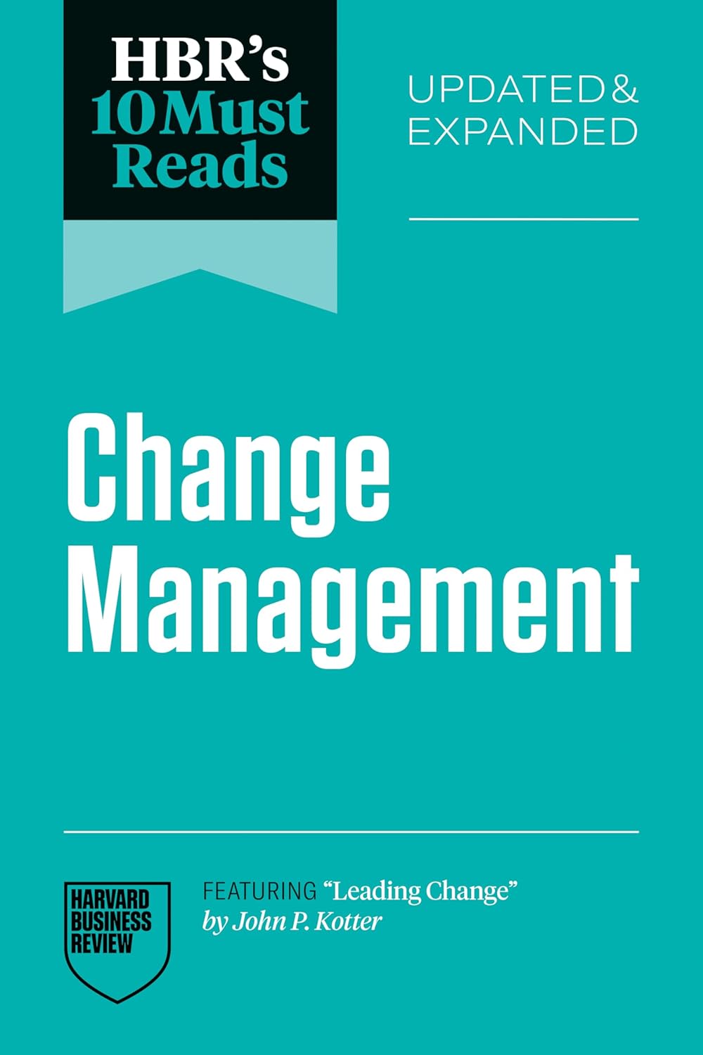 HBR's 10 Must Reads on Change Management, Updated and Expanded