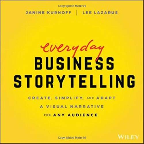 Everyday Business Storytelling: Create, Simplify, and Adapt A Visual Narrative for Any Audience (Paperback)