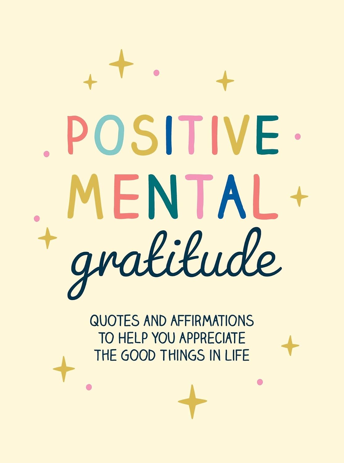 Positive Mental Gratitude: Quotes and Affirmations to Help You Appreciate the Good Things in Life (Hardcover)