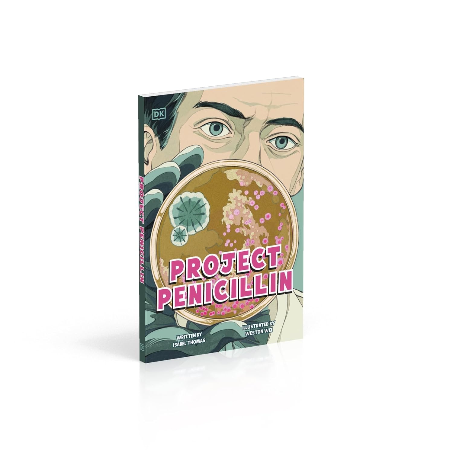Project Penicillin: The Race to Develop a Life-Saving Antibiotic (DK Science Stories) 