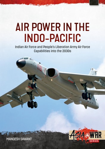 Air Power in the Indo-Pacific Volume 1: Chinese Air Power, Doctrine, Planning and Combat Posture into the 2030s (Asia@War) (Paperback)