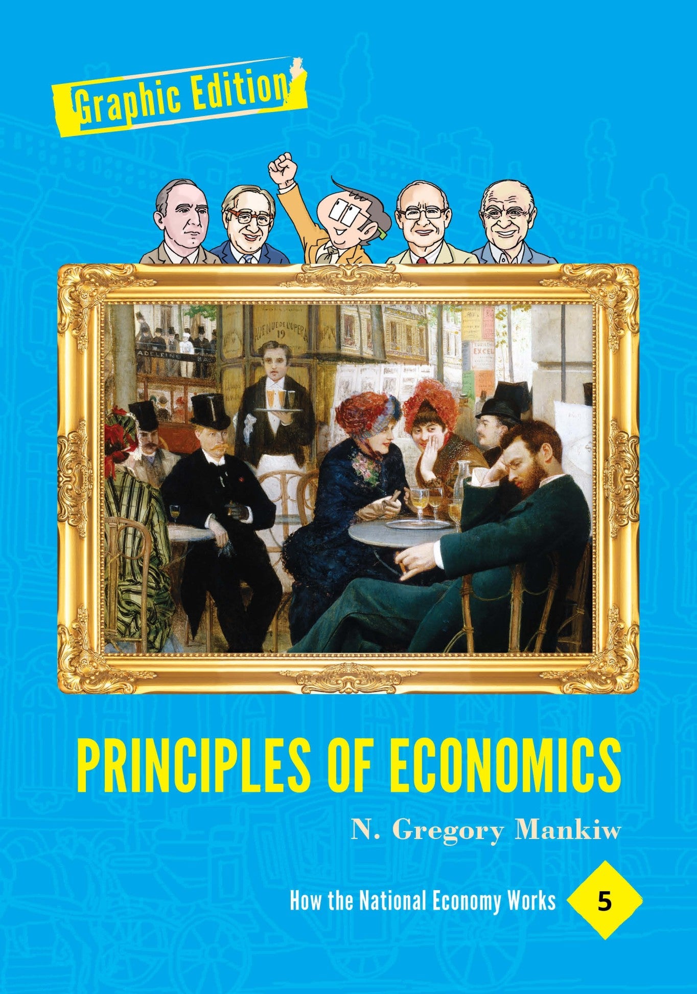 Principles Of Economics: Graphic Edition Volume 5, 1st Edition