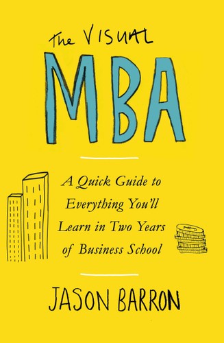 The Visual MBA: A Quick Guide to Everything You’ll Learn in Two Years of Business School (Paperback)