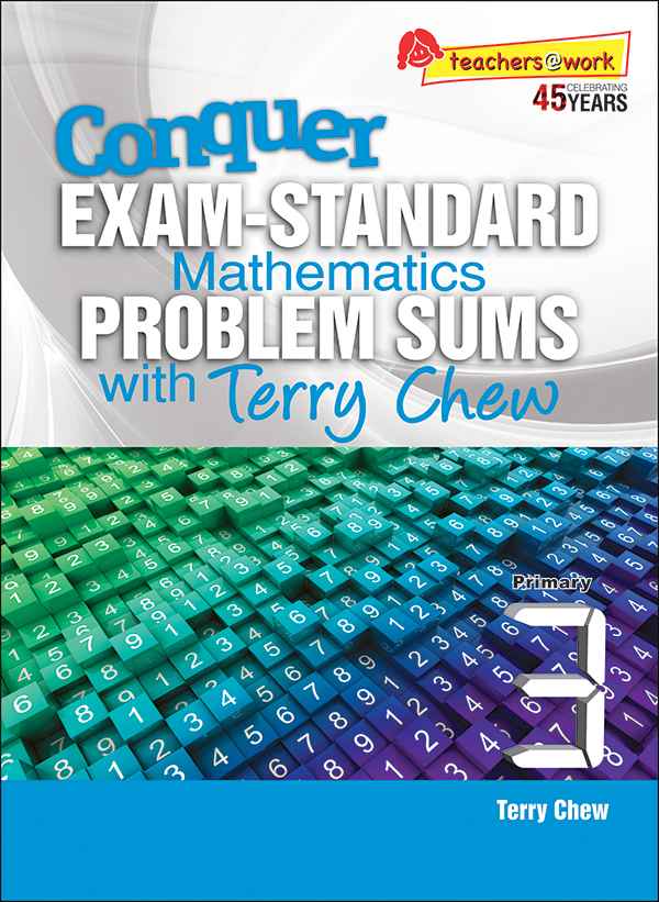 Primary 3 Conquer EXAM-STANDARD Mathematics PROBLEM SUMS with Terry Chew  - 2nd Edition