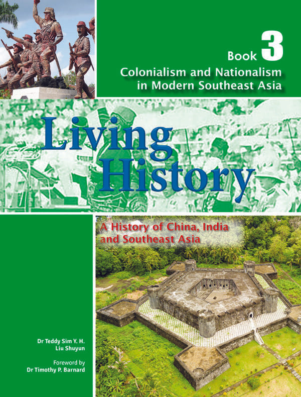 Living History: A History of China, India and Southeast Asia for Lower Secondary Book 3 – Colonialism and Nationalism in Modern Southeast Asia