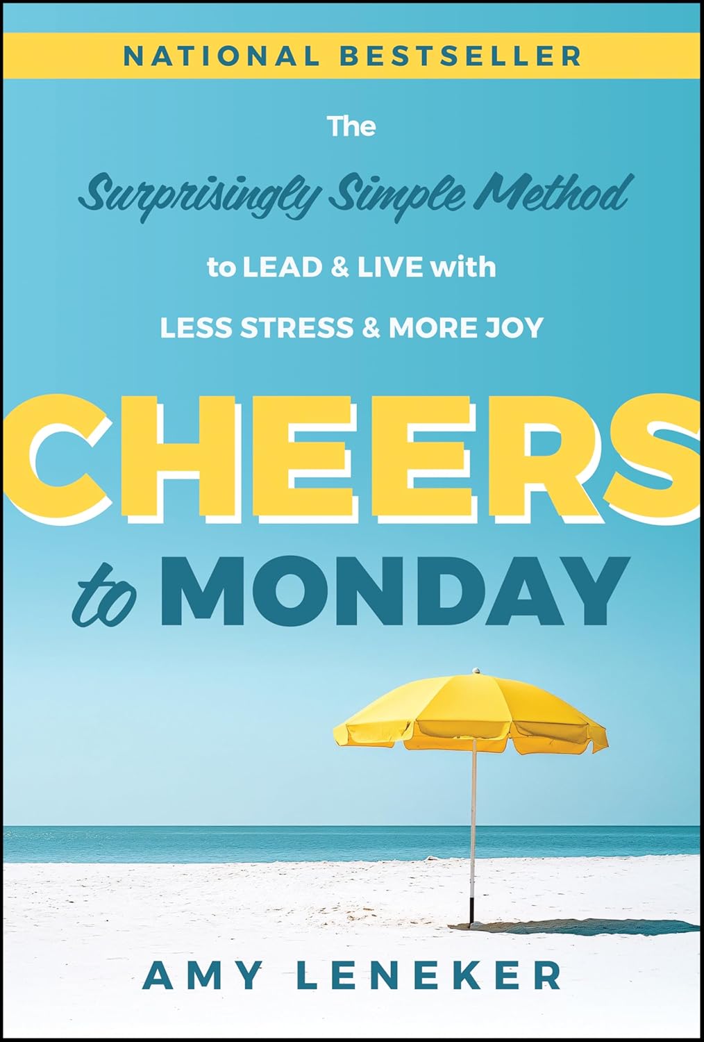 Cheers to Monday: The Surprisingly Simple Method to Lead and Live with Less Stress and More Joy (1st Edition)