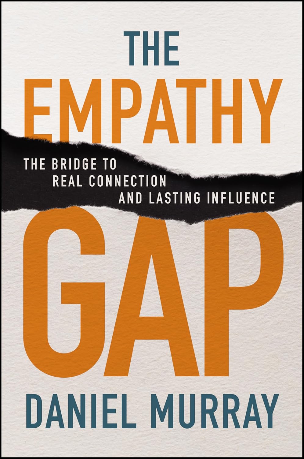 The Empathy Gap: The Bridge to Real Connection and Lasting Influence (1st Edition)