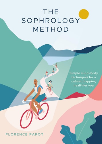The Sophrology Method: Simple Techniques For a Calmer, Happier, Healthier You