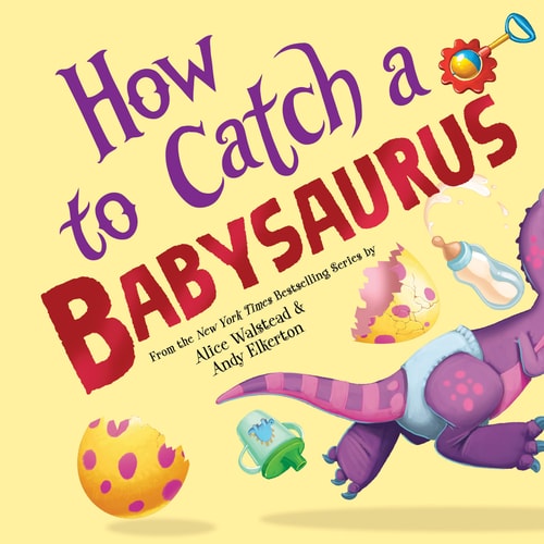 How to Catch a Babysaurus (Hardcover – Picture Book)