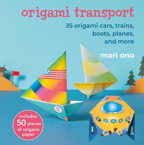 Origami Transport: 35 origami cars, trains, boats, planes, and more (Paperback)