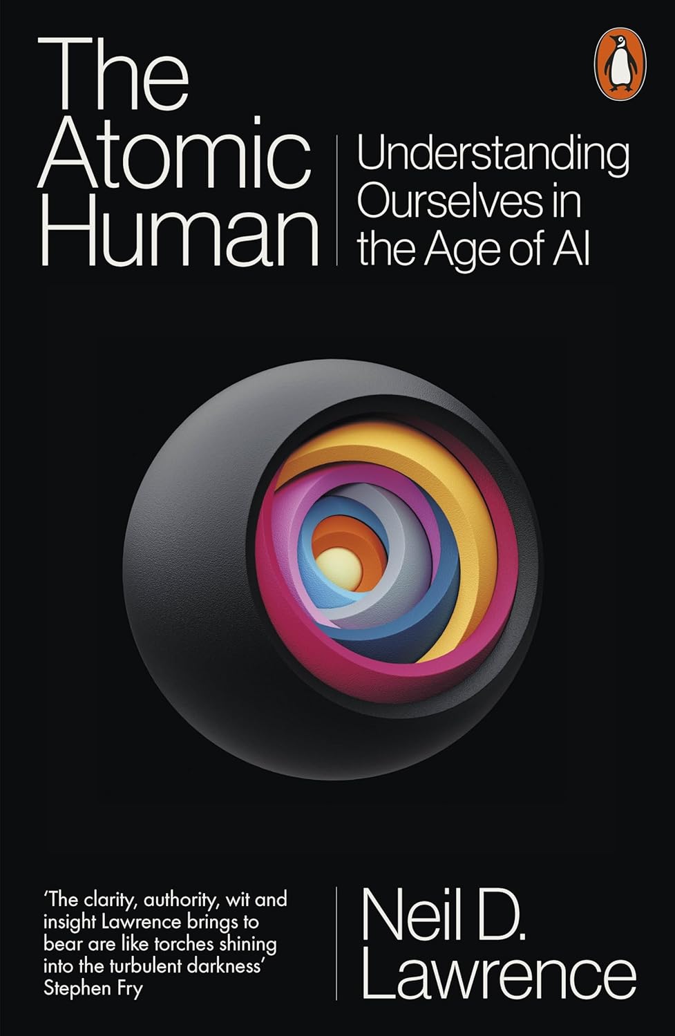 The Atomic Human: Understanding Ourselves in the Age of AI