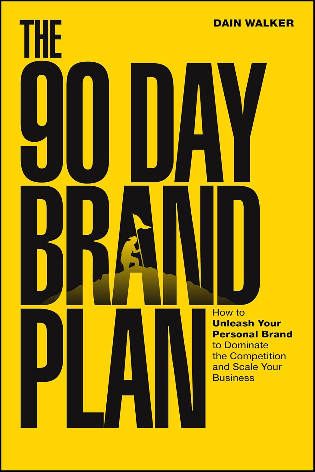 The 90 Day Brand Plan: How to Unleash Your Personal Brand to Dominate the Competition and Scale Your Business (Paperback)