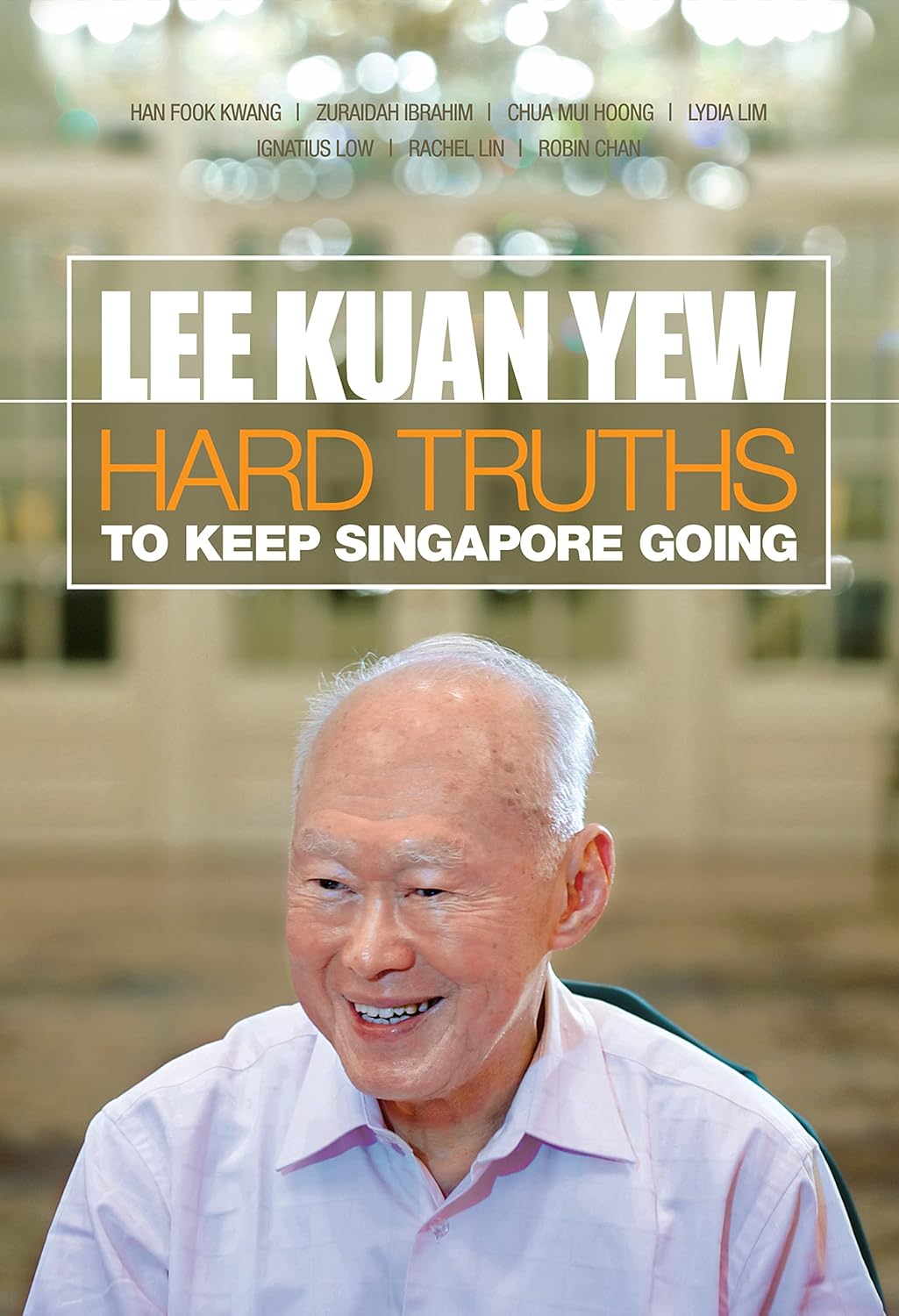 Lee Kuan Yew: Hard Truths to Keep Singapore Going 