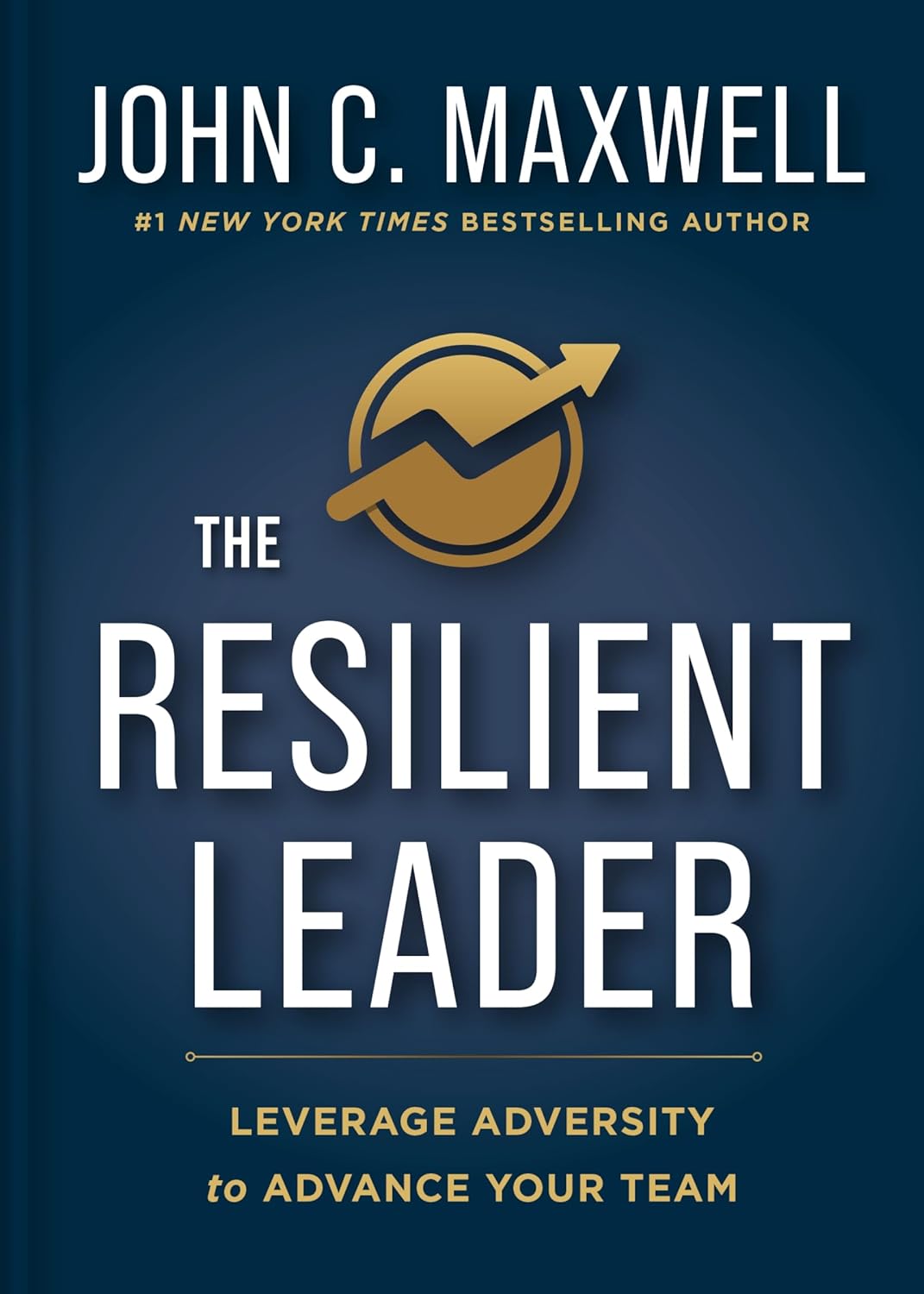 The Resilient Leader: Leverage Adversity to Advance your Team (Hardcover)