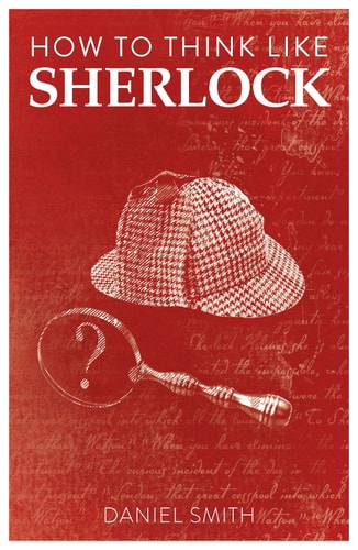 HOW TO THINK LIKE SHERLOCK