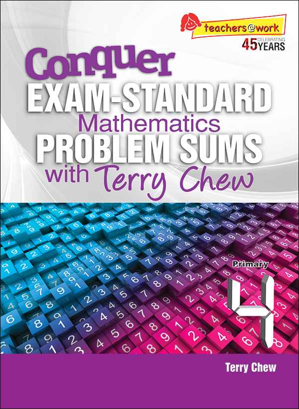 Primary 4 Conquer EXAM-STANDARD Mathematics PROBLEM SUMS with Terry Chew - 2nd Edition