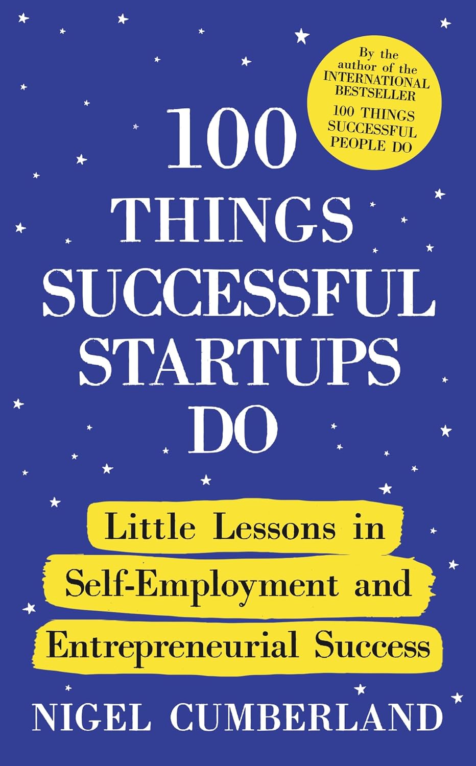 100 Things Successful Startups Do: Little Lessons in Self-Employment and Entrepreneurial Success (Hardcover)