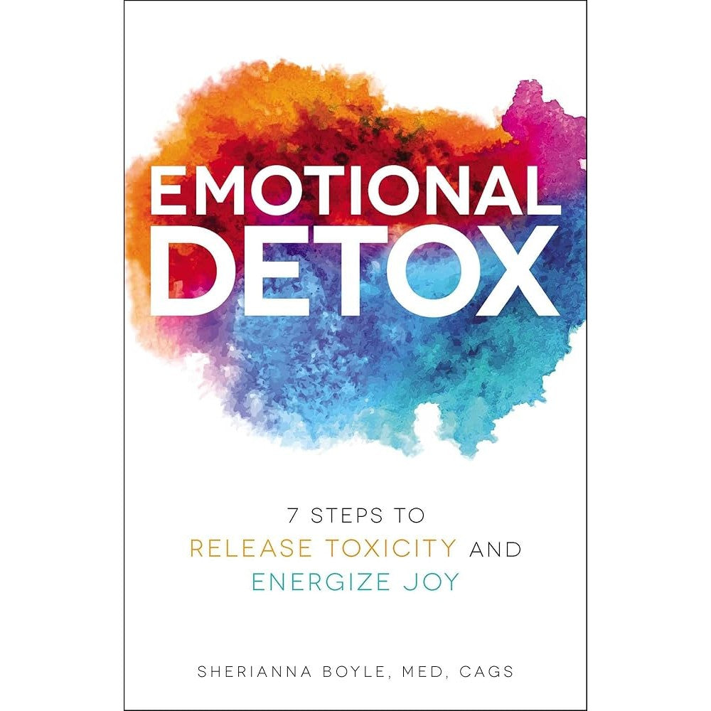 Emotional Detox: 7 Steps To Release Toxi