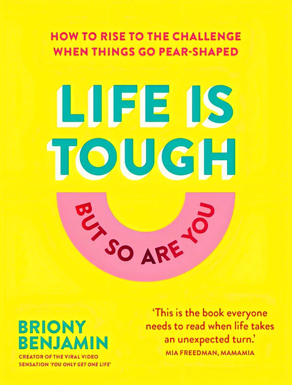 Life Is Tough (But So Are You): How To Rise To The Challenge When Things Go Pear-Shaped