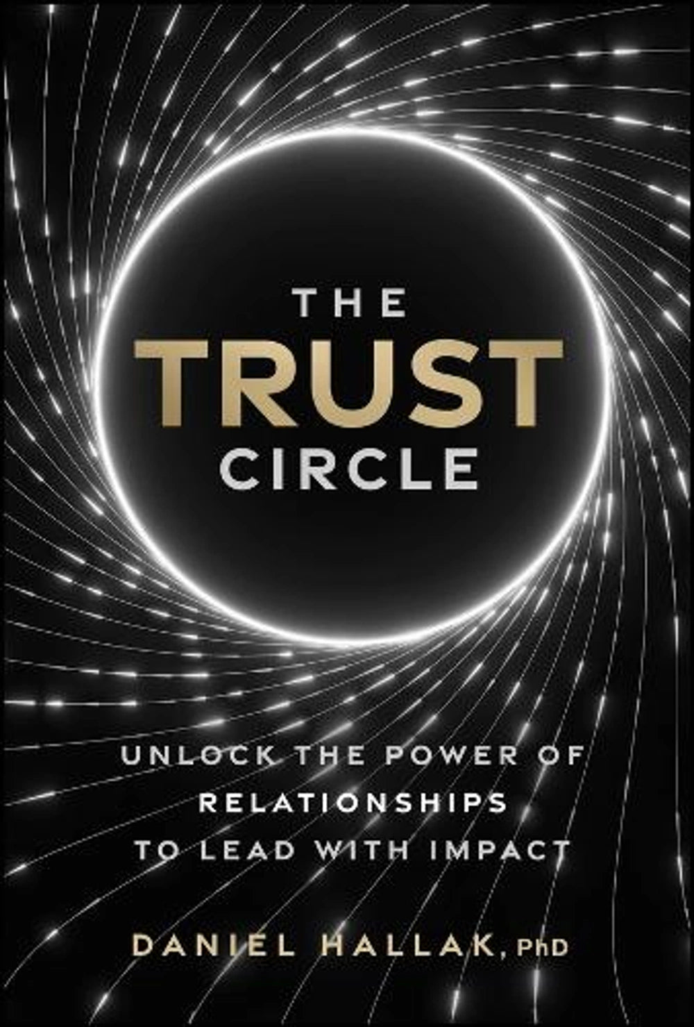 The Trust Circle - Unlock the Power of Relationships to Lead With Impact (Hardcover)